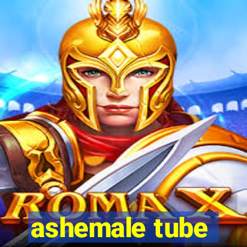 ashemale tube